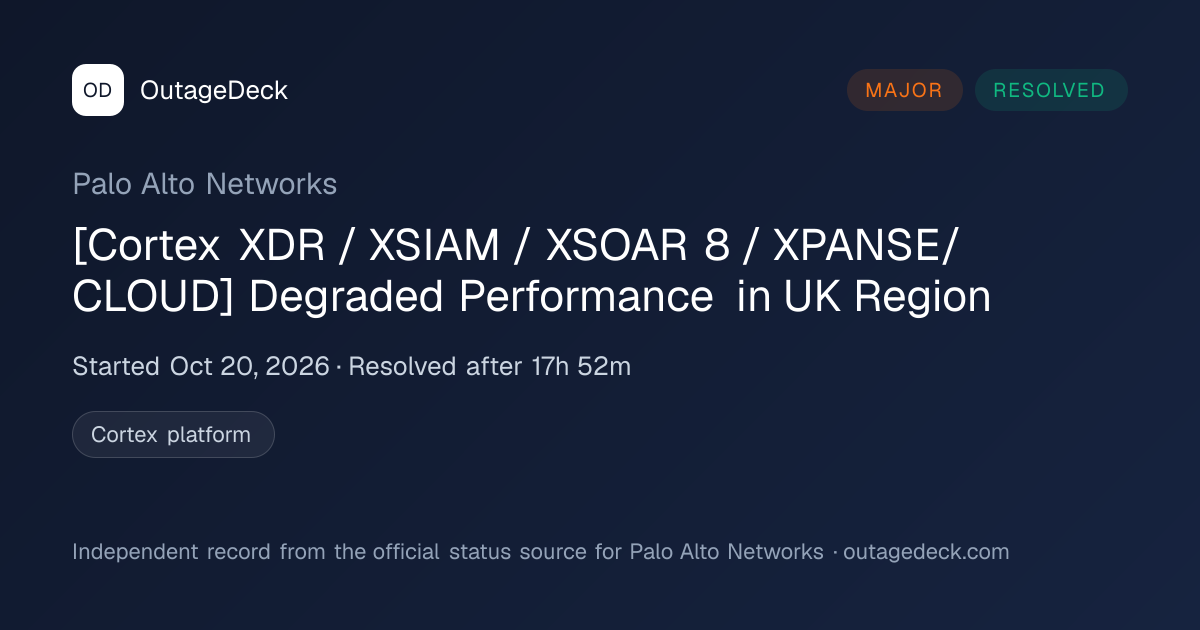 Palo Alto Networks: [Cortex XDR…in UK Region (Oct 20, 2026) | OutageDeck