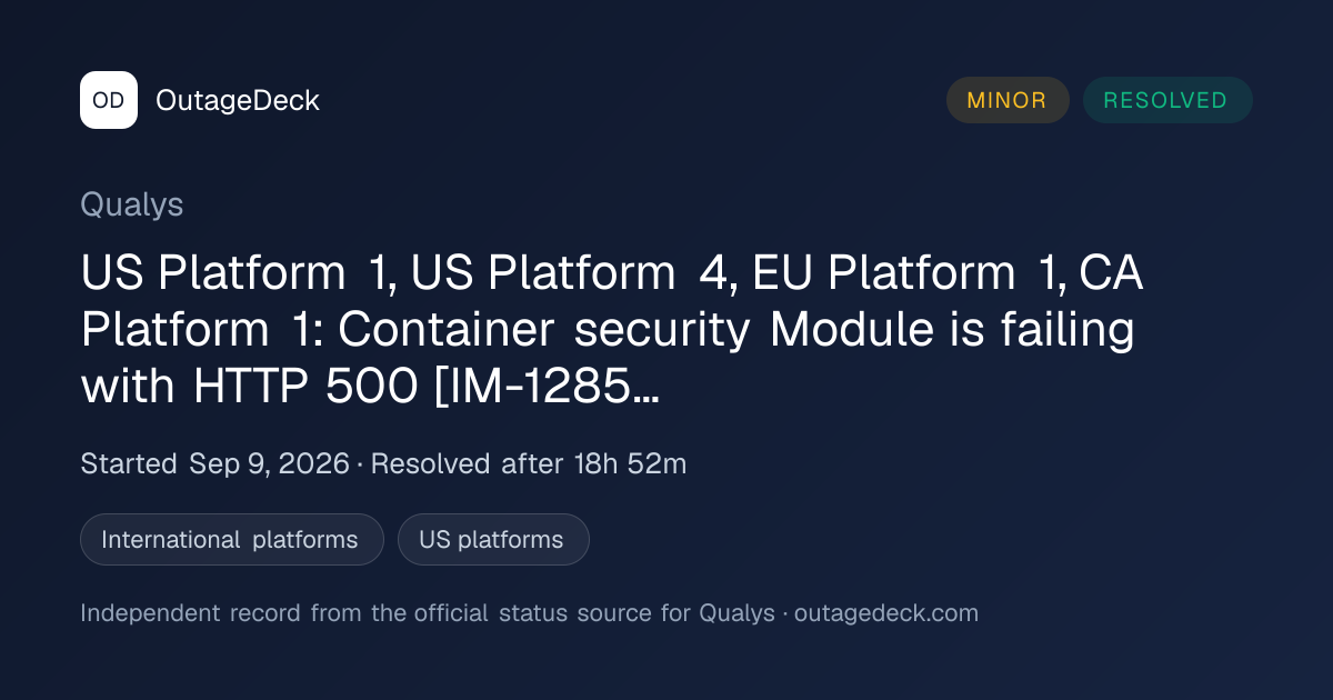Qualys: US Platform 1, US…HTTP 500 [IM-12857] (Sep 9, 2026) | OutageDeck