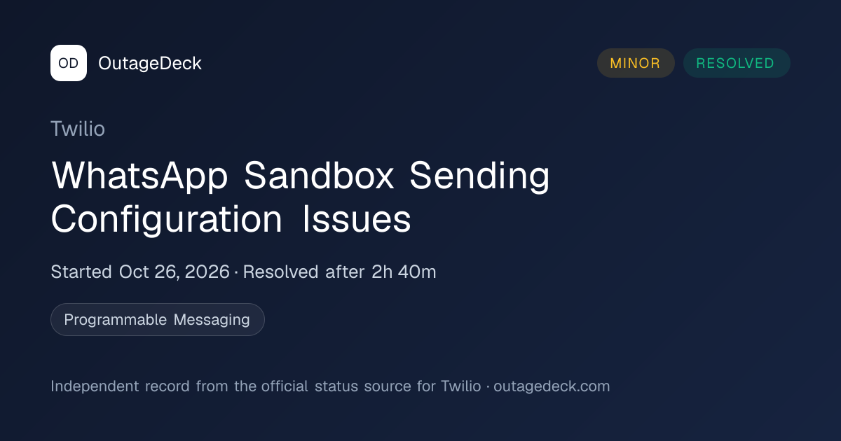 Twilio: WhatsApp Sandbox…Configuration Issues (Oct 26, 2026) | OutageDeck